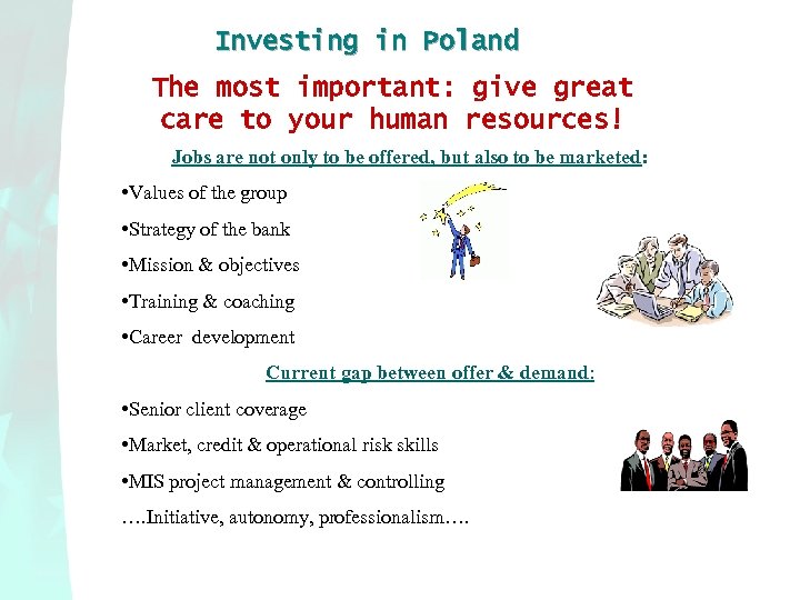 Investing in Poland The most important: give great care to your human resources! Jobs