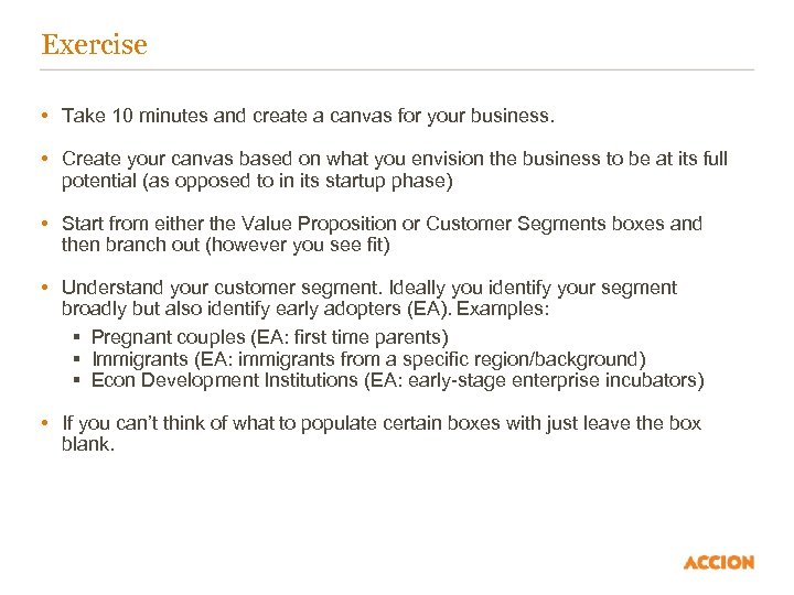 Exercise • Take 10 minutes and create a canvas for your business. • Create