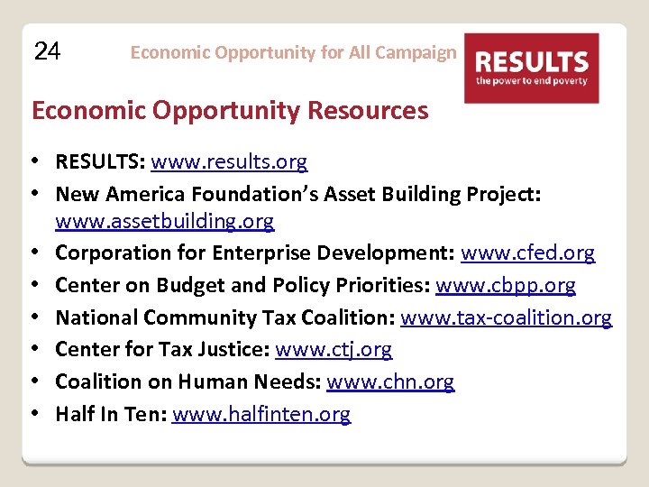 24 Economic Opportunity for All Campaign Economic Opportunity Resources • RESULTS: www. results. org