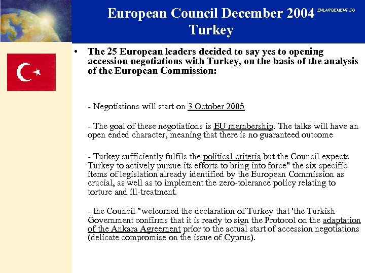 European Council December 2004 Turkey ENLARGEMENT DG • The 25 European leaders decided to