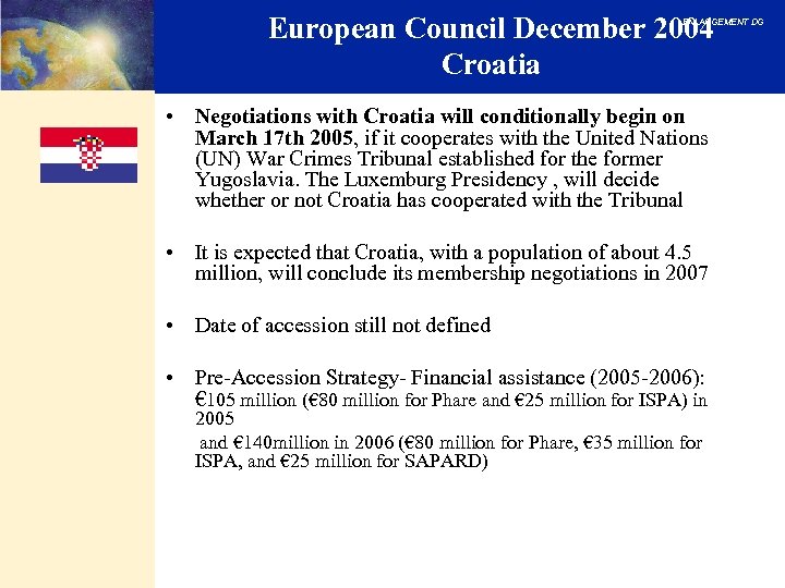 European Council December 2004 Croatia ENLARGEMENT DG • Negotiations with Croatia will conditionally begin