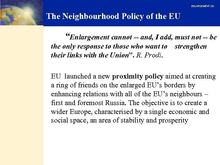 ENLARGEMENT DG The Neighbourhood Policy of the EU “Enlargement cannot -- and, I add,