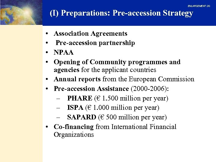 ENLARGEMENT DG (I) Preparations: Pre-accession Strategy • • Association Agreements Pre-accession partnership NPAA Opening