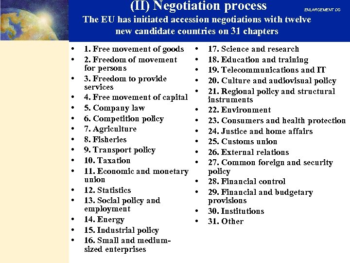 (II) Negotiation process ENLARGEMENT DG The EU has initiated accession negotiations with twelve new
