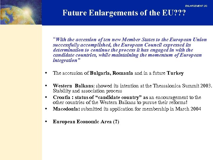 ENLARGEMENT DG Future Enlargements of the EU? ? ? “With the accession of ten