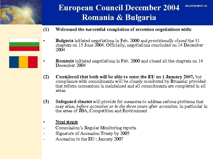 European Council December 2004 Romania & Bulgaria ENLARGEMENT DG (1) Welcomed the successful completion