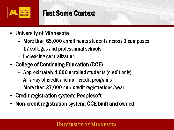 First Some Context • University of Minnesota – More than 65, 000 enrollments students