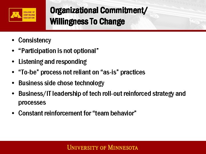 Organizational Commitment/ Willingness To Change • • • Consistency “Participation is not optional” Listening