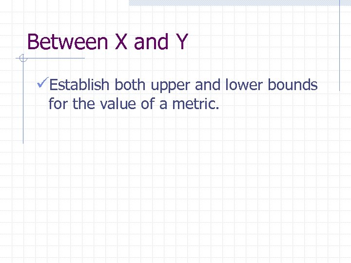 Between X and Y üEstablish both upper and lower bounds for the value of