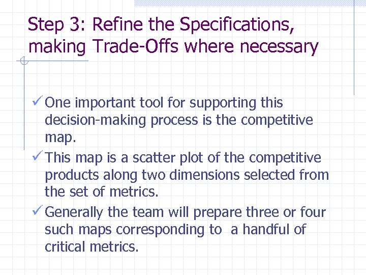 Step 3: Refine the Specifications, making Trade-Offs where necessary ü One important tool for