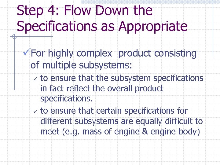 Step 4: Flow Down the Specifications as Appropriate üFor highly complex product consisting of