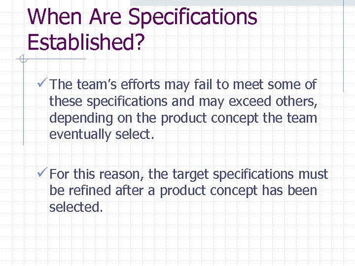 When Are Specifications Established? ü The team’s efforts may fail to meet some of