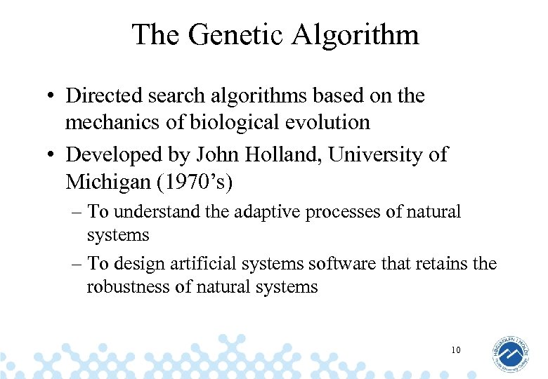 The Genetic Algorithm • Directed search algorithms based on the mechanics of biological evolution