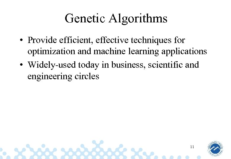Genetic Algorithms • Provide efficient, effective techniques for optimization and machine learning applications •