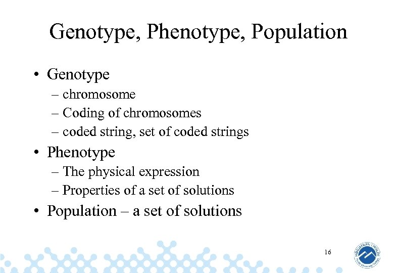 Genotype, Phenotype, Population • Genotype – chromosome – Coding of chromosomes – coded string,