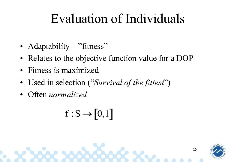 Evaluation of Individuals • • • Adaptability – ”fitness” Relates to the objective function