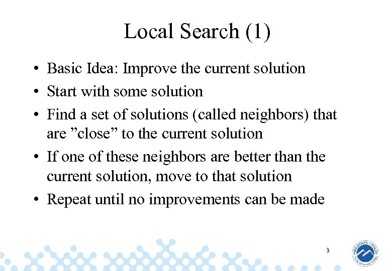 Local Search (1) • Basic Idea: Improve the current solution • Start with some