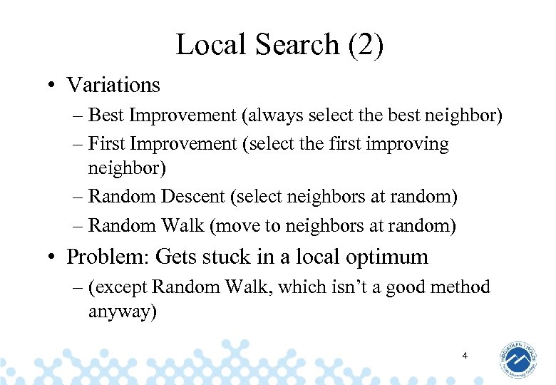 Local Search (2) • Variations – Best Improvement (always select the best neighbor) –