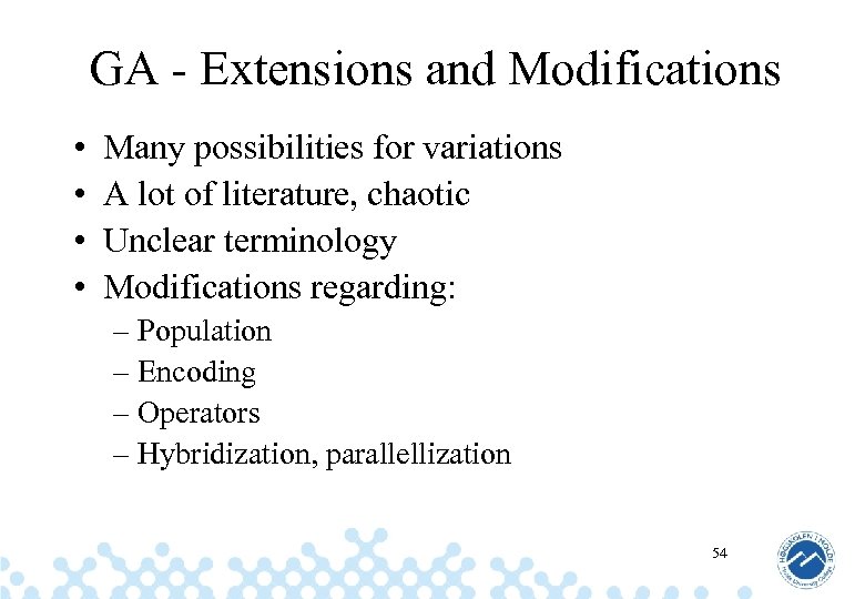GA - Extensions and Modifications • • Many possibilities for variations A lot of