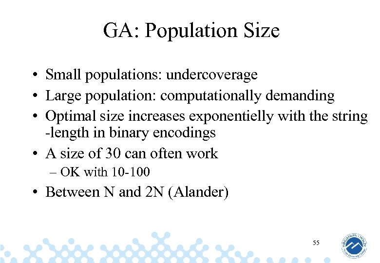 GA: Population Size • Small populations: undercoverage • Large population: computationally demanding • Optimal