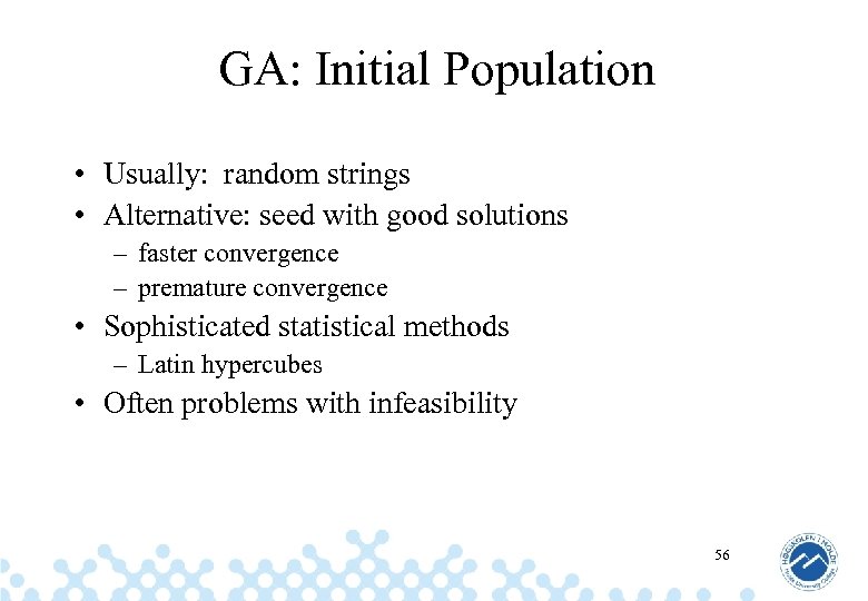 GA: Initial Population • Usually: random strings • Alternative: seed with good solutions –