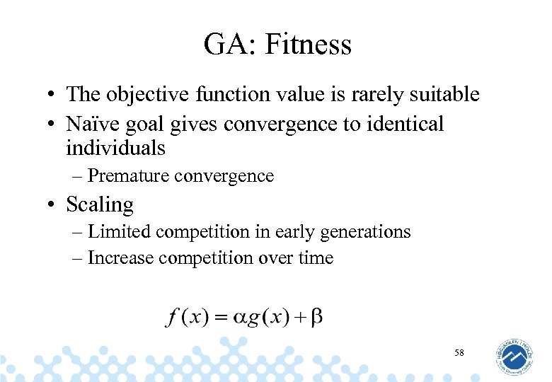 GA: Fitness • The objective function value is rarely suitable • Naïve goal gives