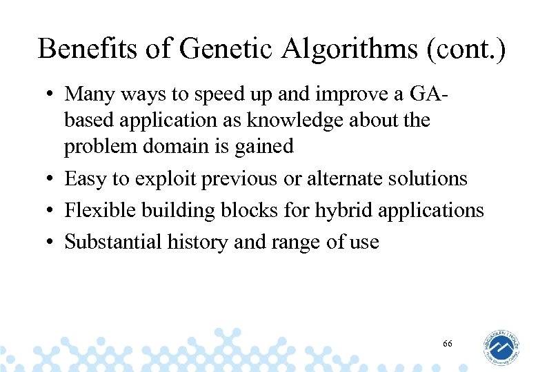 Benefits of Genetic Algorithms (cont. ) • Many ways to speed up and improve