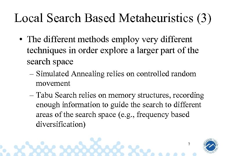 Local Search Based Metaheuristics (3) • The different methods employ very different techniques in