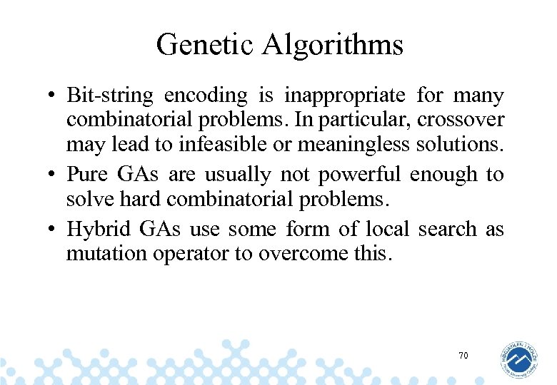 Genetic Algorithms • Bit-string encoding is inappropriate for many combinatorial problems. In particular, crossover