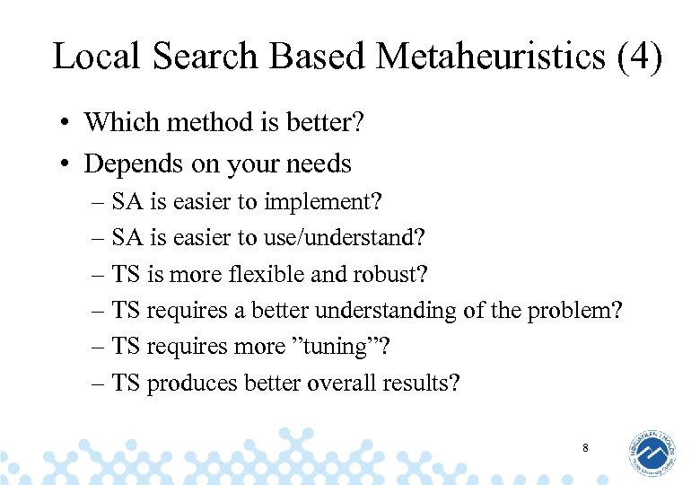 Local Search Based Metaheuristics (4) • Which method is better? • Depends on your