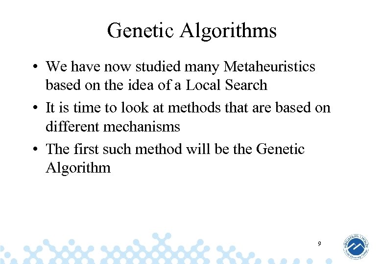 Genetic Algorithms • We have now studied many Metaheuristics based on the idea of