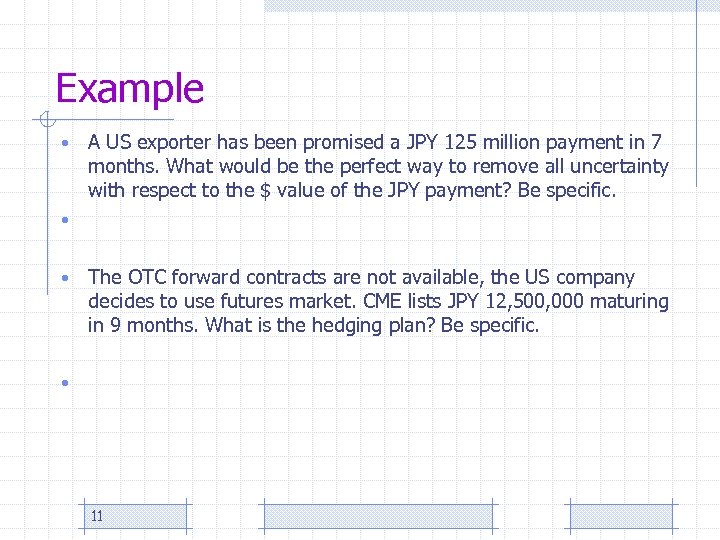 Example • A US exporter has been promised a JPY 125 million payment in