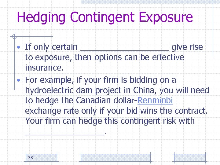 Hedging Contingent Exposure • If only certain __________ give rise to exposure, then options