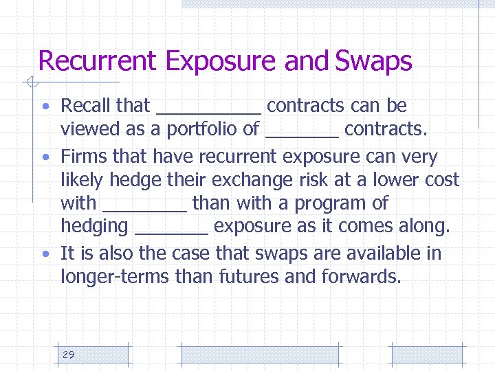 Recurrent Exposure and Swaps • Recall that _____ contracts can be viewed as a