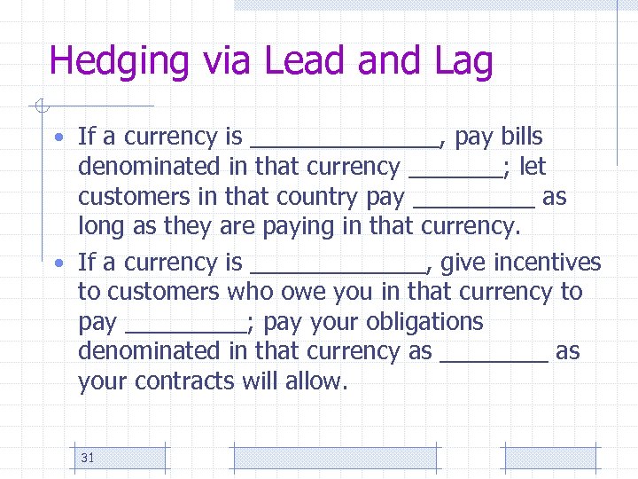 Hedging via Lead and Lag • If a currency is _______, pay bills denominated