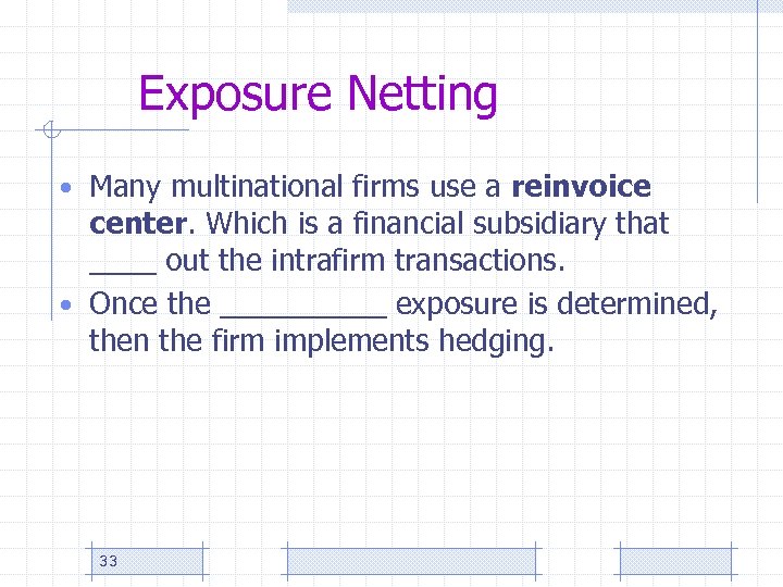 Exposure Netting • Many multinational firms use a reinvoice center. Which is a financial