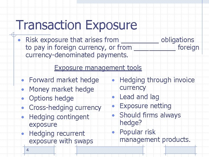 Transaction Exposure • Risk exposure that arises from _____ obligations to pay in foreign