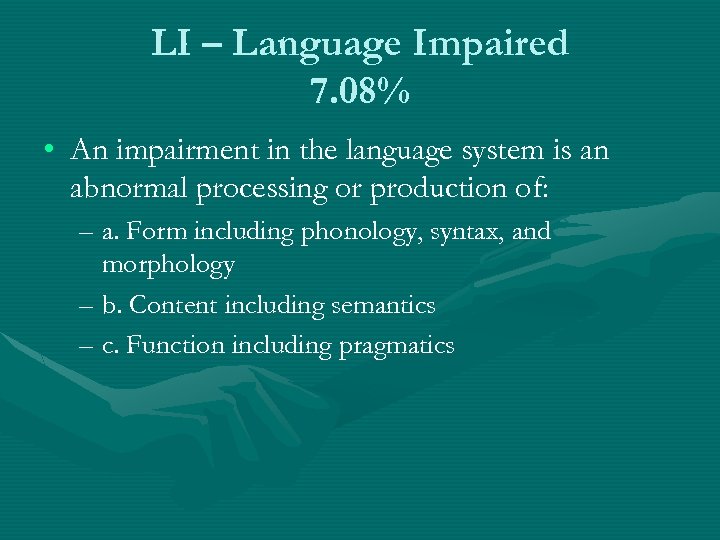 LI – Language Impaired 7. 08% • An impairment in the language system is