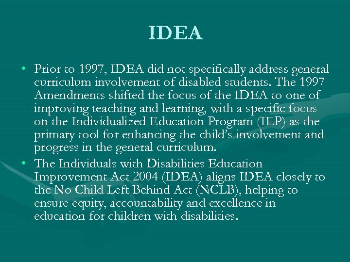 IDEA • Prior to 1997, IDEA did not specifically address general curriculum involvement of