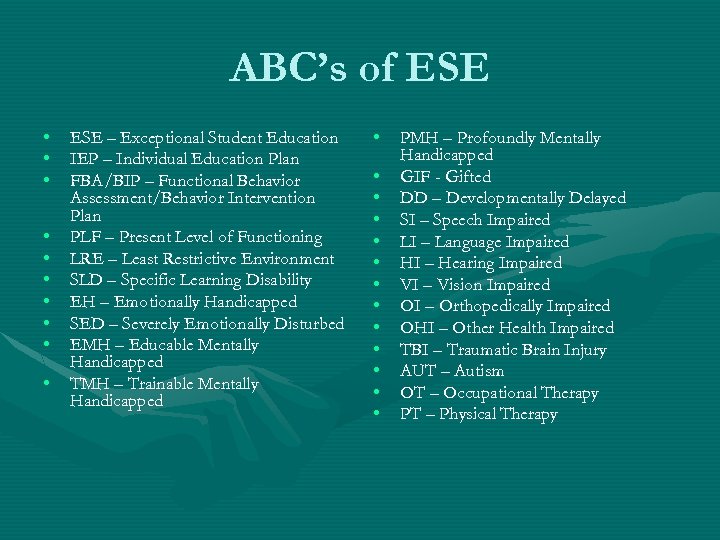 ABC’s of ESE • • • ESE – Exceptional Student Education IEP – Individual