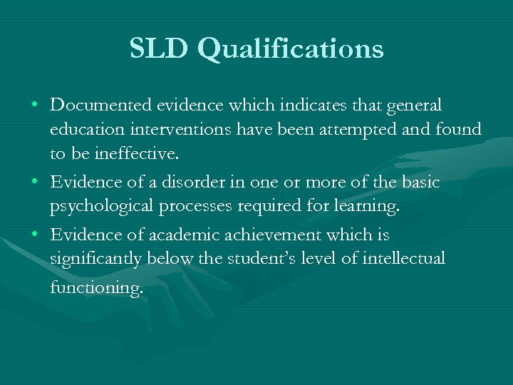 SLD Qualifications • Documented evidence which indicates that general education interventions have been attempted