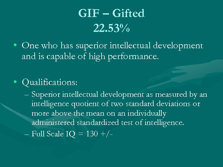 GIF – Gifted 22. 53% • One who has superior intellectual development and is