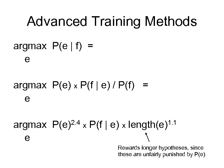 Advanced Training Methods argmax P(e | f) = e argmax P(e) x P(f |