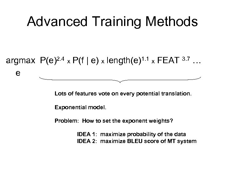 Advanced Training Methods argmax P(e)2. 4 x P(f | e) x length(e)1. 1 x