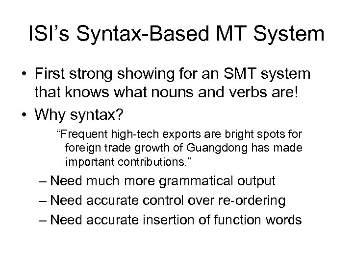 ISI’s Syntax-Based MT System • First strong showing for an SMT system that knows