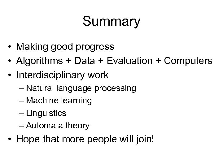 Summary • Making good progress • Algorithms + Data + Evaluation + Computers •