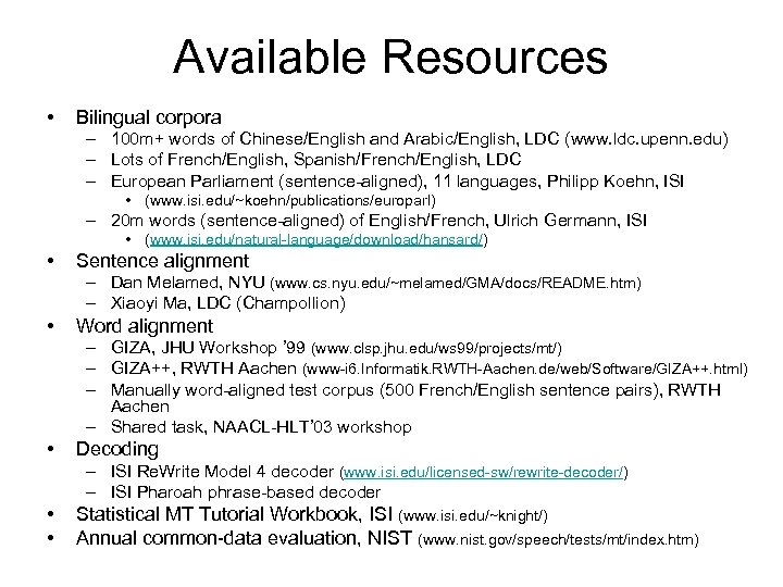 Available Resources • Bilingual corpora – 100 m+ words of Chinese/English and Arabic/English, LDC