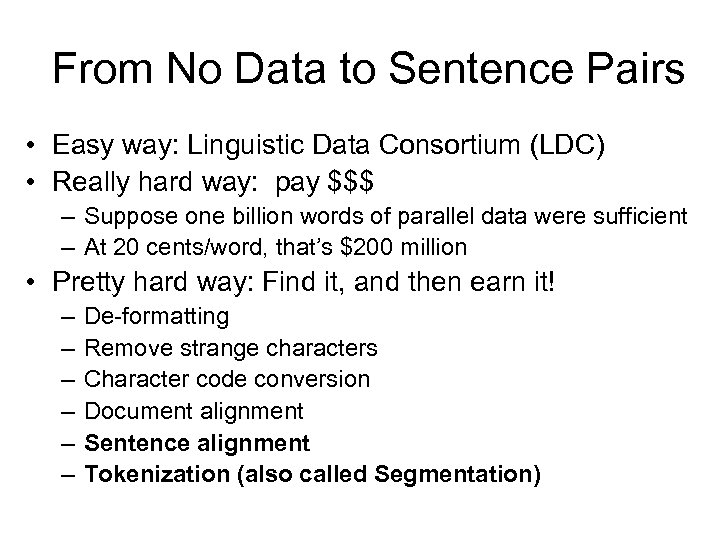 From No Data to Sentence Pairs • Easy way: Linguistic Data Consortium (LDC) •