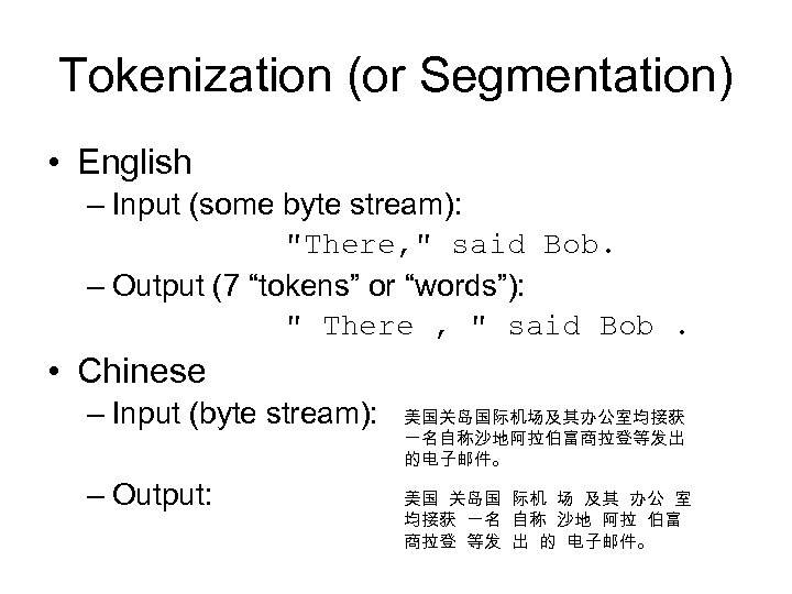 Tokenization (or Segmentation) • English – Input (some byte stream): 