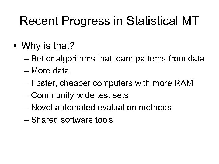 Recent Progress in Statistical MT • Why is that? – Better algorithms that learn